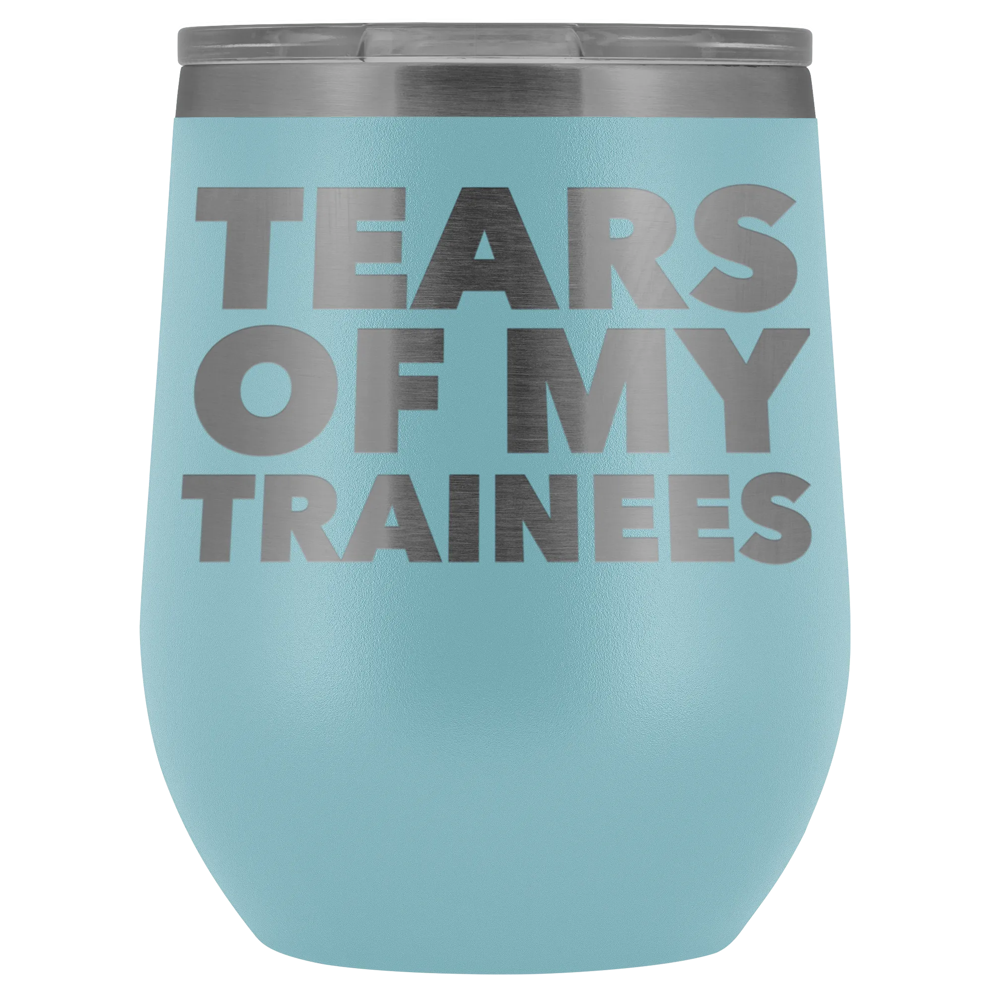 Trainer Gifts Tears of My Trainees Stemless Stainless Steel Insulated Wine Tumbler Cup BPA Free 12oz