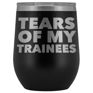 Trainer Gifts Tears of My Trainees Stemless Stainless Steel Insulated Wine Tumbler Cup BPA Free 12oz