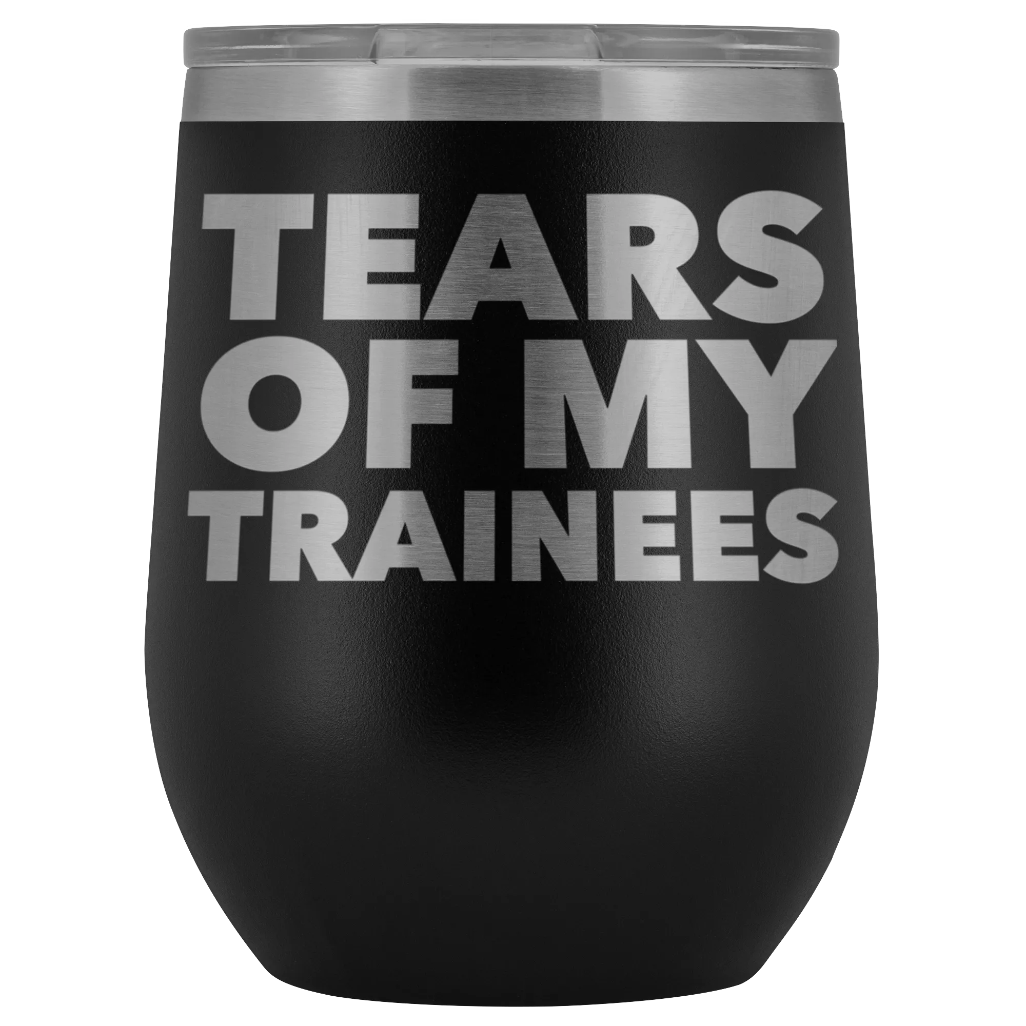 Trainer Gifts Tears of My Trainees Stemless Stainless Steel Insulated Wine Tumbler Cup BPA Free 12oz